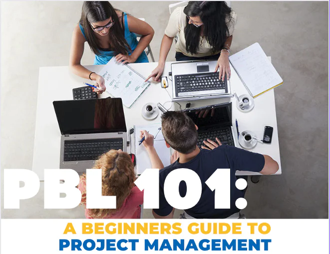 PBL 101: A Beginner’s Guide To Project Management